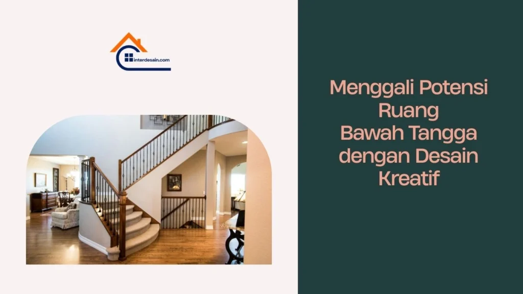 Menggali Potensi Ruang Bawah Tangga dengan Desain Kreatif Menggali Potensi Ruang Bawah Tangga dengan Desain Kreatif